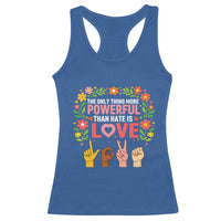 The Only Thing More Powerful Than Hate Is Love Floral Diversity Racerback Tank Top LOVE Hand Sign Language Bunny Inspirational Quote