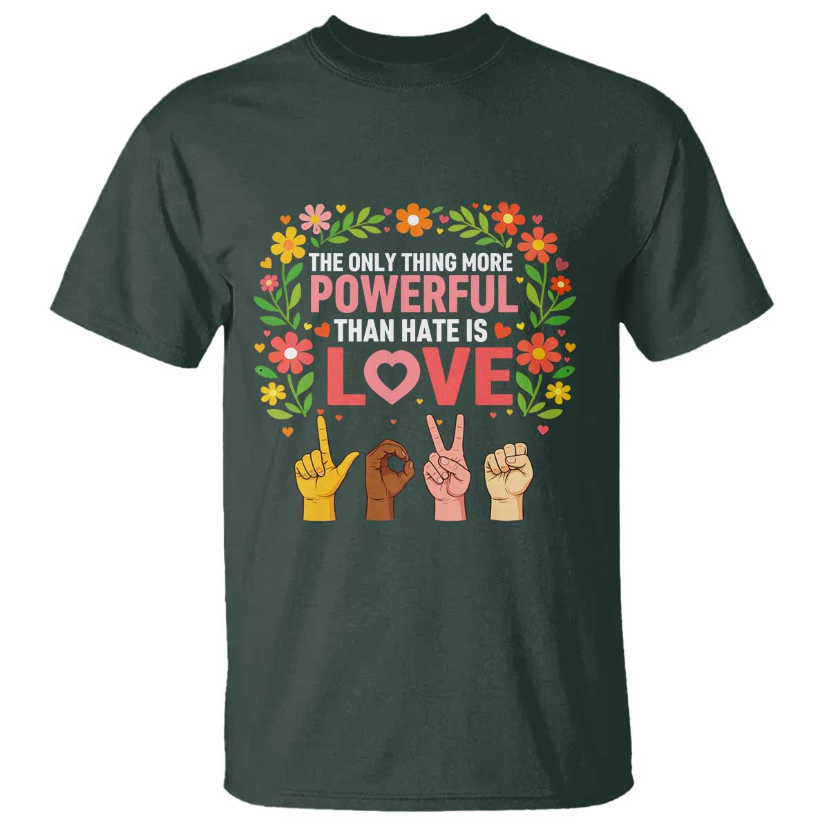 The Only Thing More Powerful Than Hate Is Love Floral Diversity T Shirt LOVE Hand Sign Language Bunny Inspirational Quote
