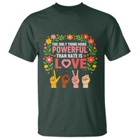 The Only Thing More Powerful Than Hate Is Love Floral Diversity T Shirt LOVE Hand Sign Language Bunny Inspirational Quote