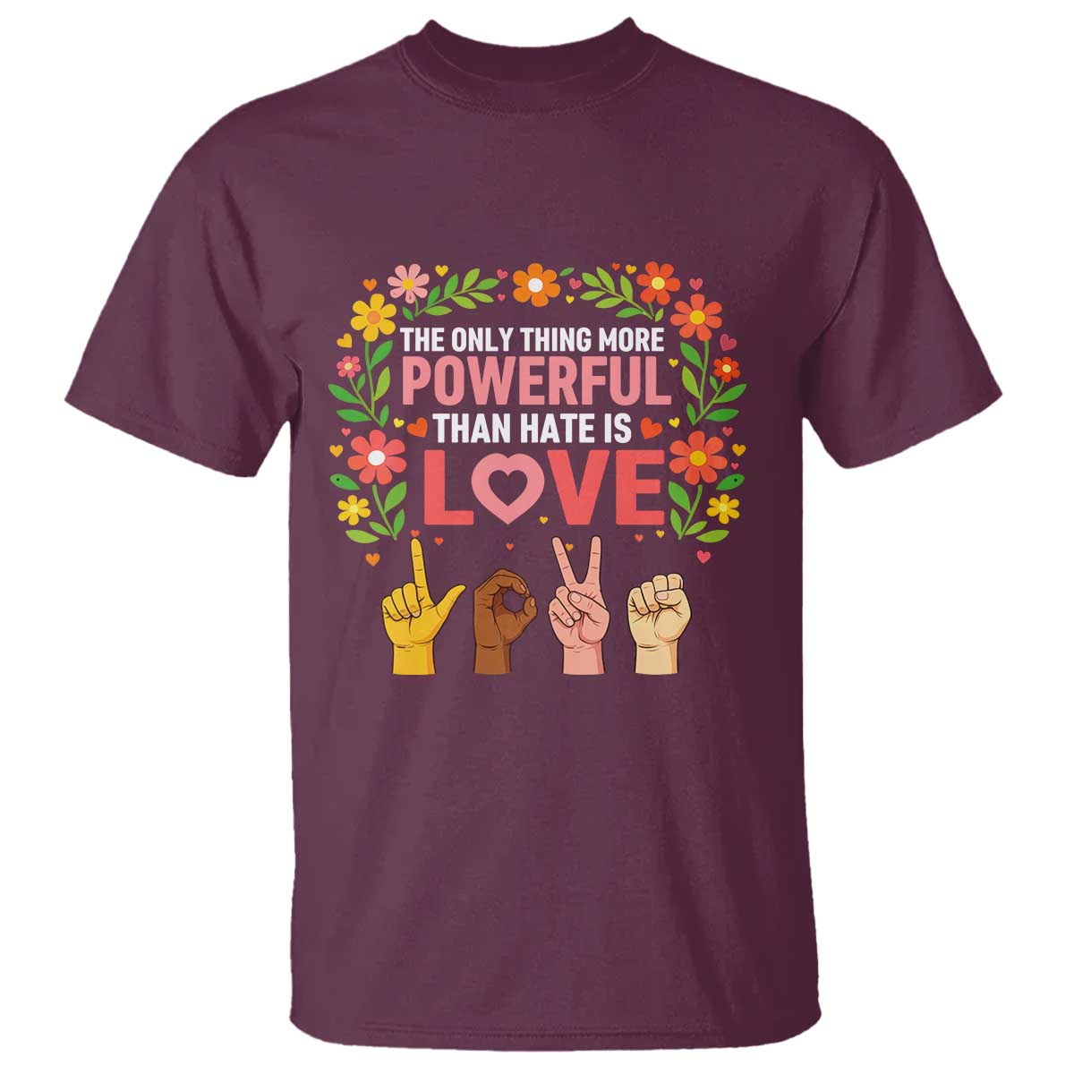 The Only Thing More Powerful Than Hate Is Love Floral Diversity T Shirt LOVE Hand Sign Language Bunny Inspirational Quote