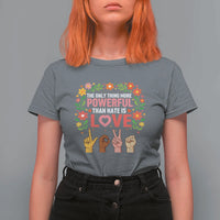 The Only Thing More Powerful Than Hate Is Love Floral Diversity T Shirt For Women LOVE Hand Sign Language Bunny Inspirational Quote