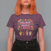 The Only Thing More Powerful Than Hate Is Love Floral Diversity T Shirt For Women LOVE Hand Sign Language Bunny Inspirational Quote