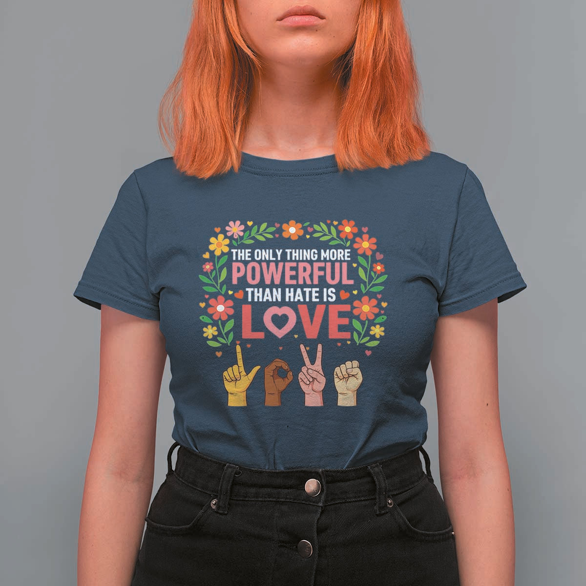 The Only Thing More Powerful Than Hate Is Love Floral Diversity T Shirt For Women LOVE Hand Sign Language Bunny Inspirational Quote