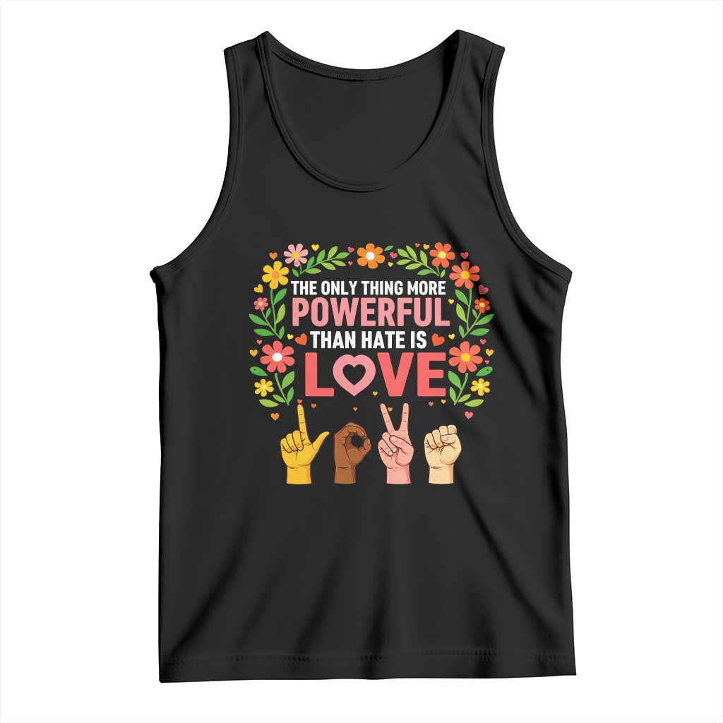 The Only Thing More Powerful Than Hate Is Love Floral Diversity Tank Top LOVE Hand Sign Language Bunny Inspirational Quote