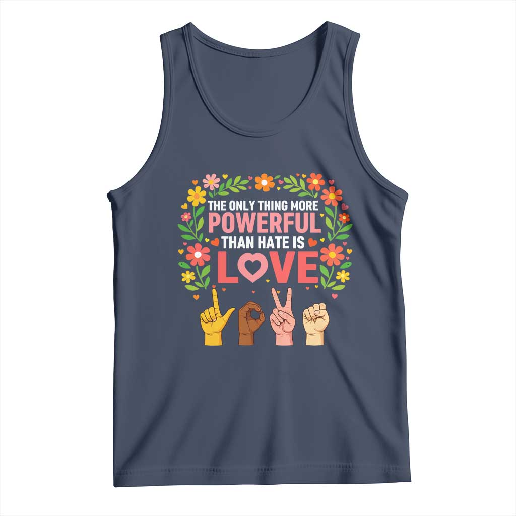 The Only Thing More Powerful Than Hate Is Love Floral Diversity Tank Top LOVE Hand Sign Language Bunny Inspirational Quote