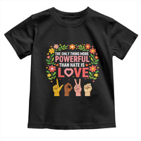 The Only Thing More Powerful Than Hate Is Love Floral Diversity Toddler T Shirt LOVE Hand Sign Language Bunny Inspirational Quote