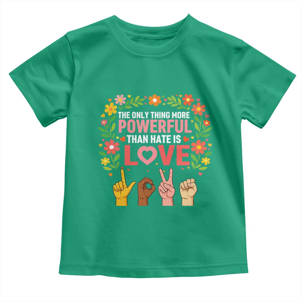 The Only Thing More Powerful Than Hate Is Love Floral Diversity Toddler T Shirt LOVE Hand Sign Language Bunny Inspirational Quote