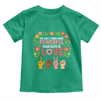The Only Thing More Powerful Than Hate Is Love Floral Diversity Toddler T Shirt LOVE Hand Sign Language Bunny Inspirational Quote