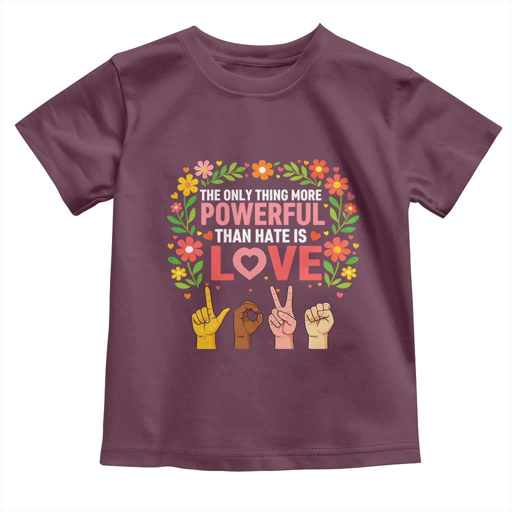 The Only Thing More Powerful Than Hate Is Love Floral Diversity Toddler T Shirt LOVE Hand Sign Language Bunny Inspirational Quote