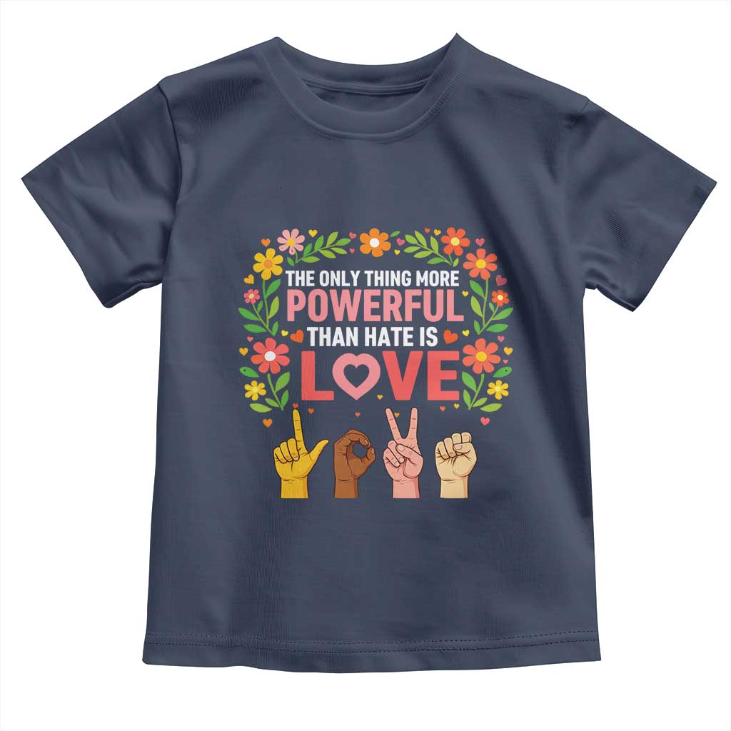 The Only Thing More Powerful Than Hate Is Love Floral Diversity Toddler T Shirt LOVE Hand Sign Language Bunny Inspirational Quote