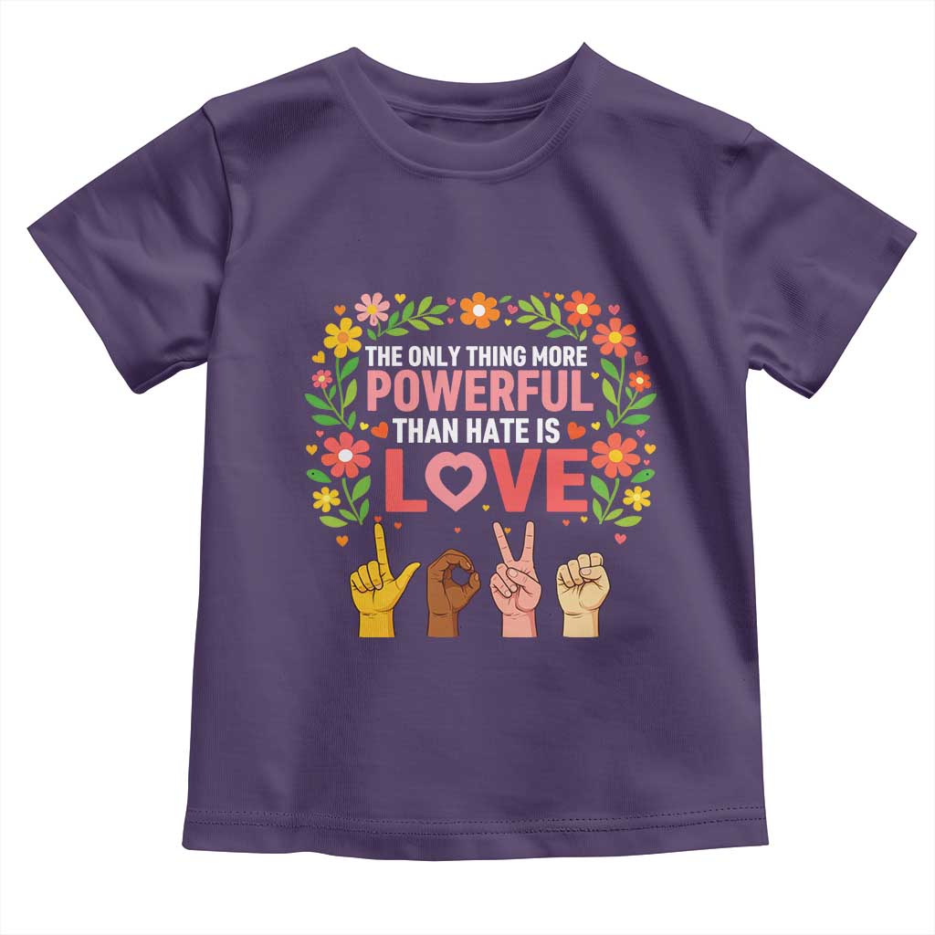 The Only Thing More Powerful Than Hate Is Love Floral Diversity Toddler T Shirt LOVE Hand Sign Language Bunny Inspirational Quote