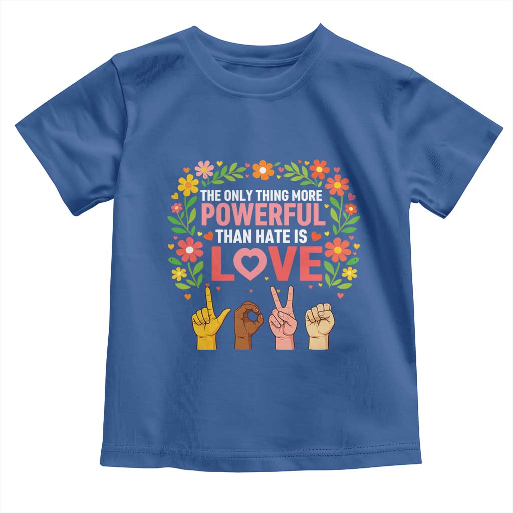 The Only Thing More Powerful Than Hate Is Love Floral Diversity Toddler T Shirt LOVE Hand Sign Language Bunny Inspirational Quote