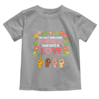 The Only Thing More Powerful Than Hate Is Love Floral Diversity Toddler T Shirt LOVE Hand Sign Language Bunny Inspirational Quote