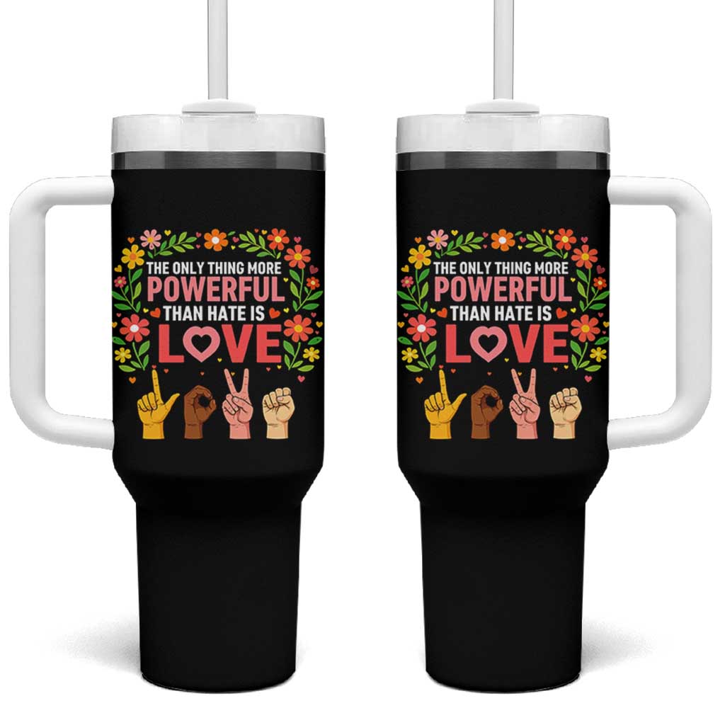 The Only Thing More Powerful Than Hate Is Love Floral Diversity Tumbler With Handle LOVE Hand Sign Language Bunny Inspirational Quote