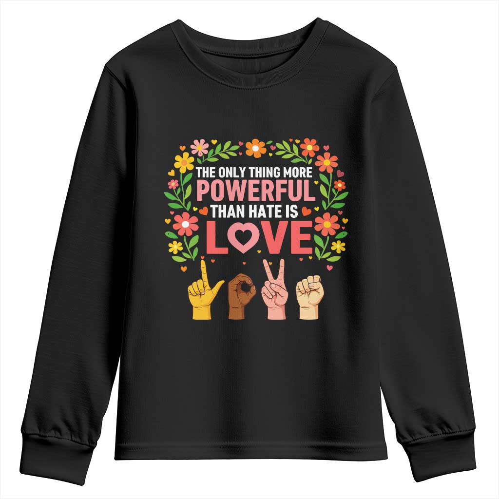 The Only Thing More Powerful Than Hate Is Love Floral Diversity Youth Sweatshirt LOVE Hand Sign Language Bunny Inspirational Quote