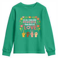 The Only Thing More Powerful Than Hate Is Love Floral Diversity Youth Sweatshirt LOVE Hand Sign Language Bunny Inspirational Quote