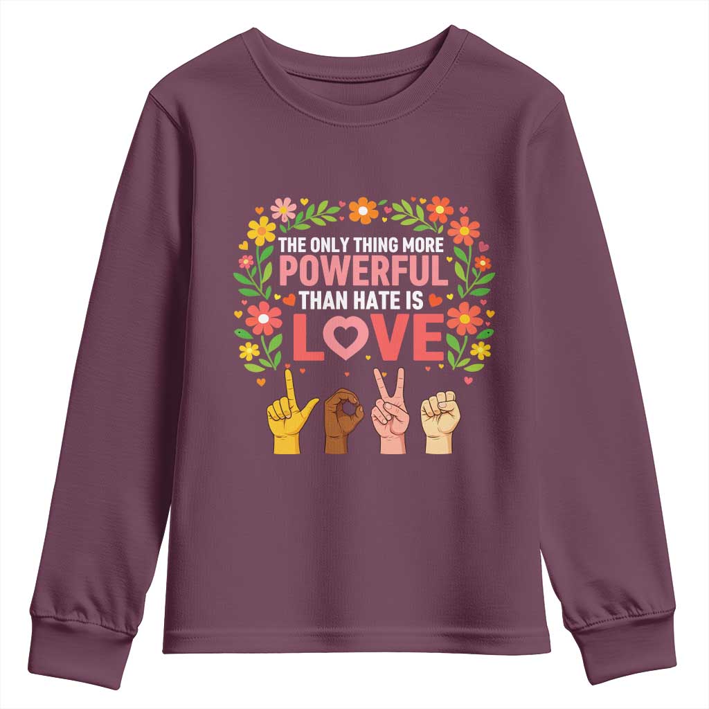 The Only Thing More Powerful Than Hate Is Love Floral Diversity Youth Sweatshirt LOVE Hand Sign Language Bunny Inspirational Quote