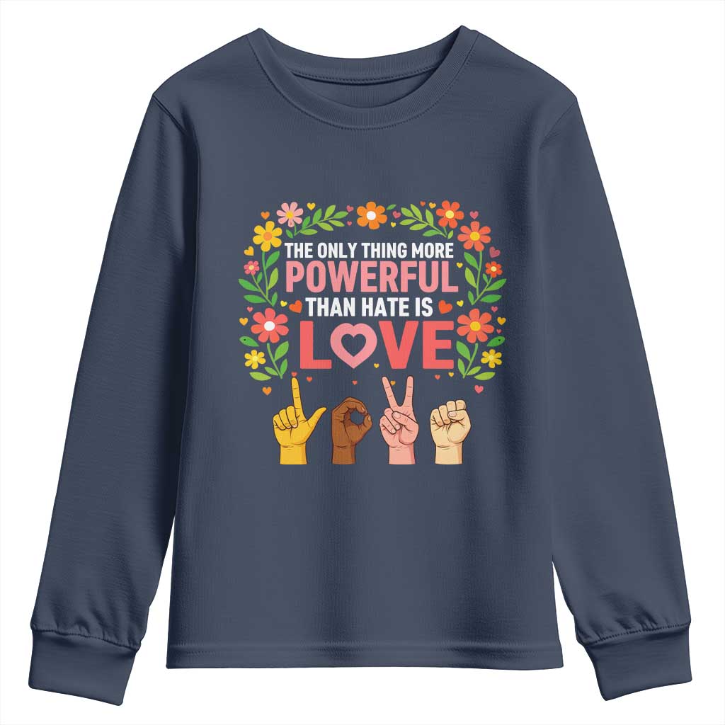 The Only Thing More Powerful Than Hate Is Love Floral Diversity Youth Sweatshirt LOVE Hand Sign Language Bunny Inspirational Quote