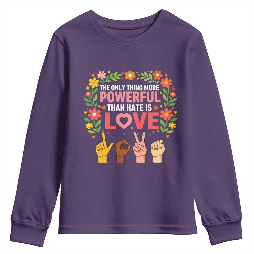 The Only Thing More Powerful Than Hate Is Love Floral Diversity Youth Sweatshirt LOVE Hand Sign Language Bunny Inspirational Quote