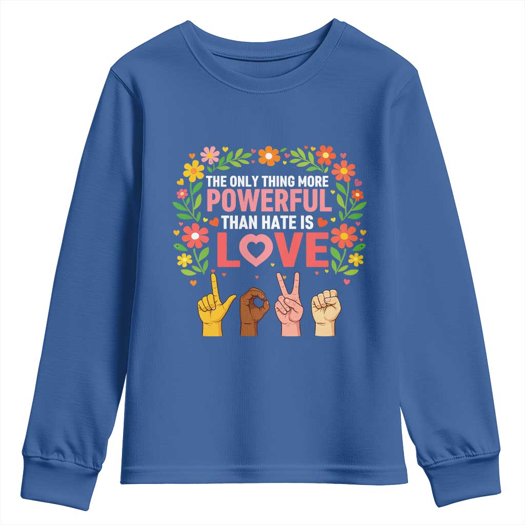 The Only Thing More Powerful Than Hate Is Love Floral Diversity Youth Sweatshirt LOVE Hand Sign Language Bunny Inspirational Quote