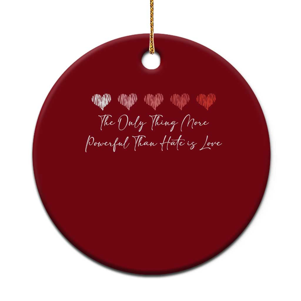 The Only Thing More Powerful Than Hate Is Love Ceramic Ornament Red Hearts Elegant Bunny Inspirational Quote