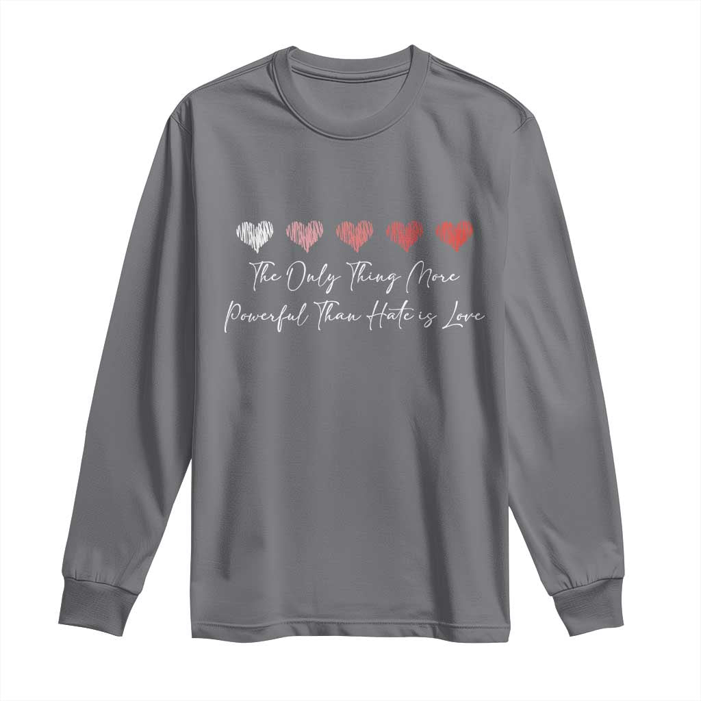 The Only Thing More Powerful Than Hate Is Love Long Sleeve Shirt Red Hearts Elegant Bunny Inspirational Quote