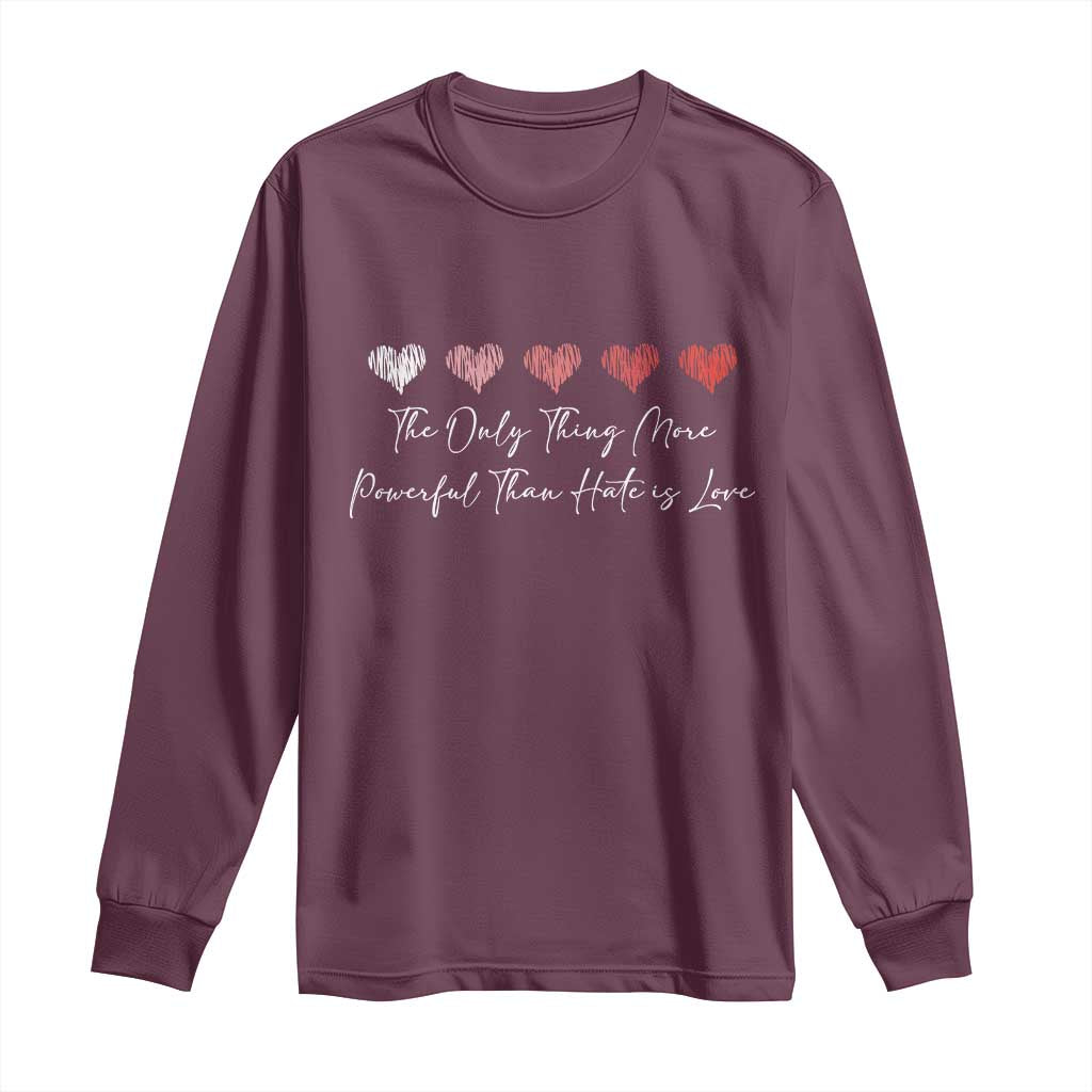 The Only Thing More Powerful Than Hate Is Love Long Sleeve Shirt Red Hearts Elegant Bunny Inspirational Quote