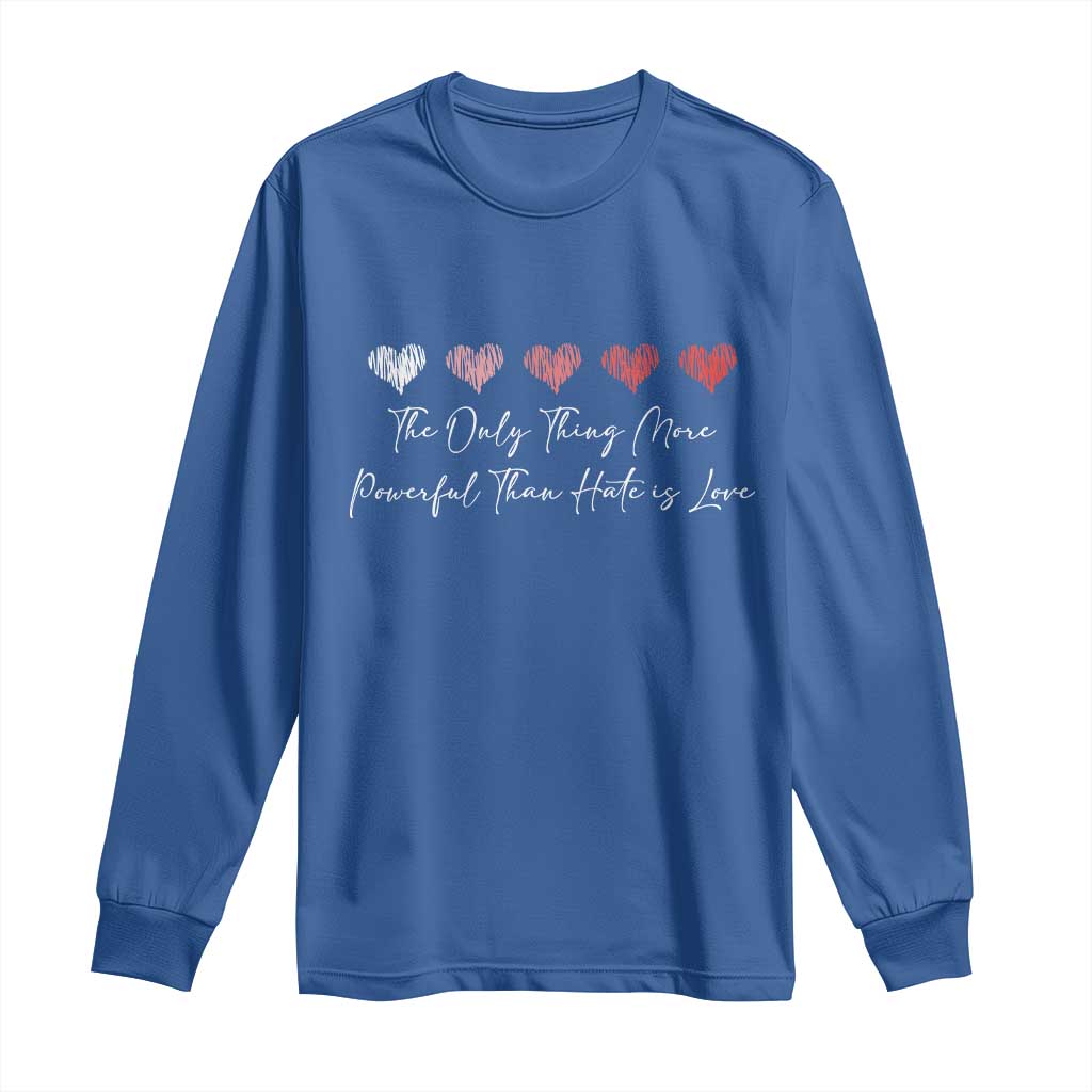 The Only Thing More Powerful Than Hate Is Love Long Sleeve Shirt Red Hearts Elegant Bunny Inspirational Quote