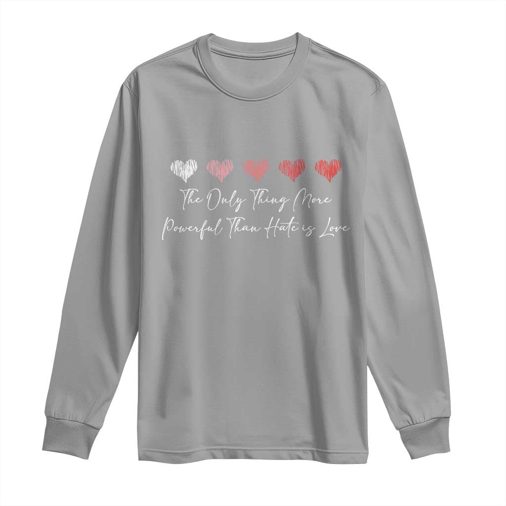 The Only Thing More Powerful Than Hate Is Love Long Sleeve Shirt Red Hearts Elegant Bunny Inspirational Quote