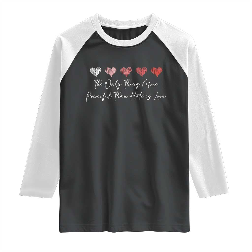 The Only Thing More Powerful Than Hate Is Love Raglan Shirt Red Hearts Elegant Bunny Inspirational Quote