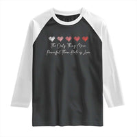 The Only Thing More Powerful Than Hate Is Love Raglan Shirt Red Hearts Elegant Bunny Inspirational Quote