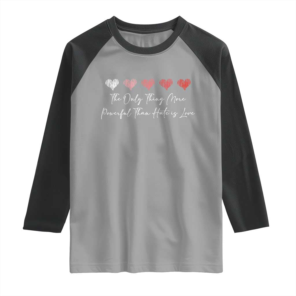 The Only Thing More Powerful Than Hate Is Love Raglan Shirt Red Hearts Elegant Bunny Inspirational Quote