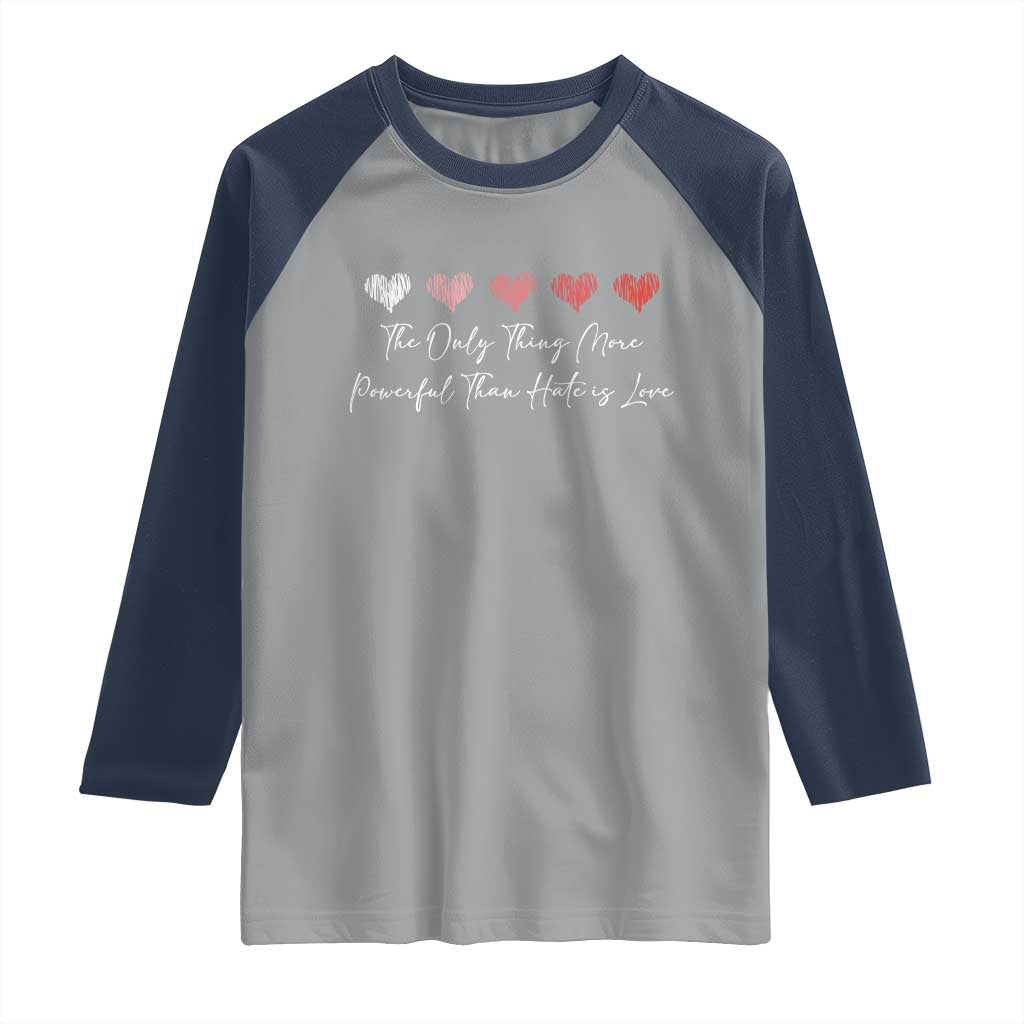 The Only Thing More Powerful Than Hate Is Love Raglan Shirt Red Hearts Elegant Bunny Inspirational Quote