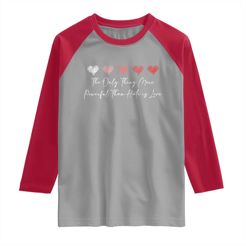 The Only Thing More Powerful Than Hate Is Love Raglan Shirt Red Hearts Elegant Bunny Inspirational Quote