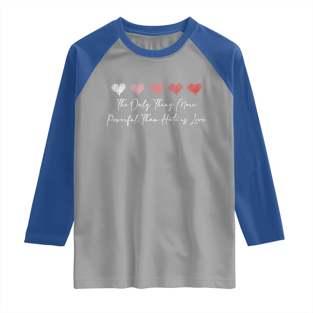 The Only Thing More Powerful Than Hate Is Love Raglan Shirt Red Hearts Elegant Bunny Inspirational Quote