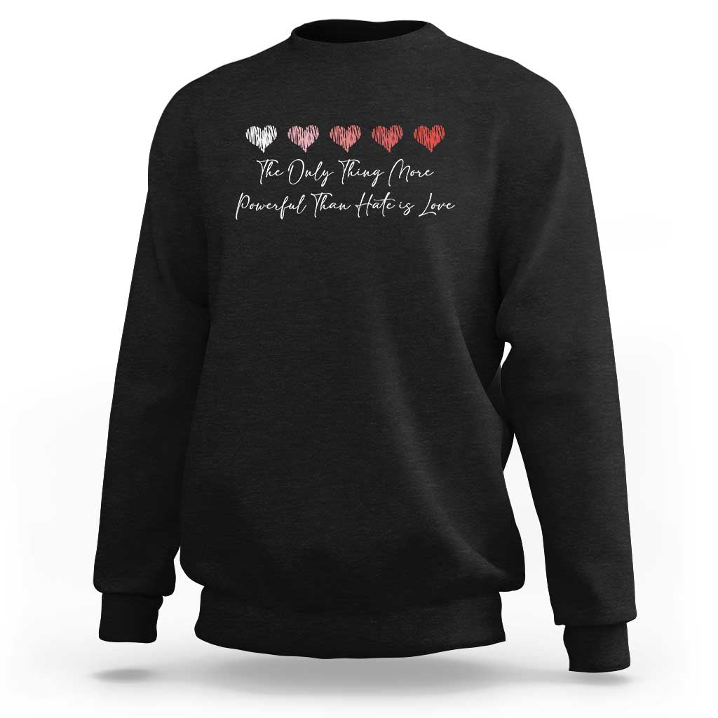 The Only Thing More Powerful Than Hate Is Love Sweatshirt Red Hearts Elegant Bunny Inspirational Quote
