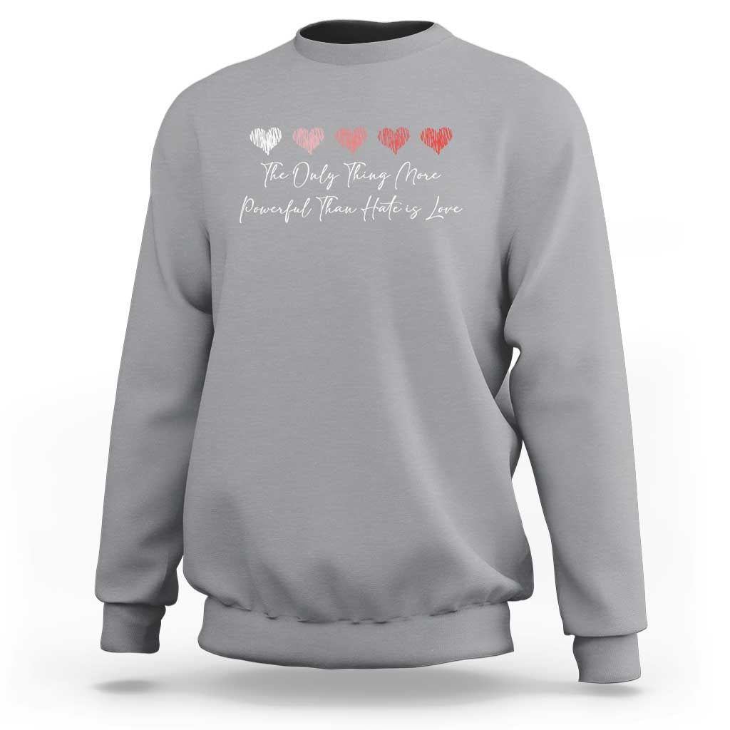 The Only Thing More Powerful Than Hate Is Love Sweatshirt Red Hearts Elegant Bunny Inspirational Quote