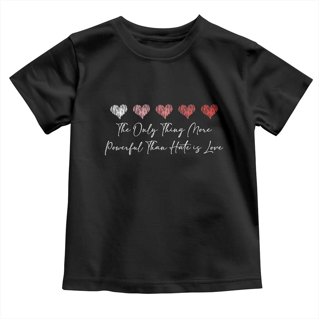 The Only Thing More Powerful Than Hate Is Love Toddler T Shirt Red Hearts Elegant Bunny Inspirational Quote