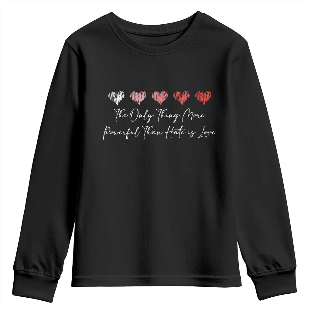 The Only Thing More Powerful Than Hate Is Love Youth Sweatshirt Red Hearts Elegant Bunny Inspirational Quote