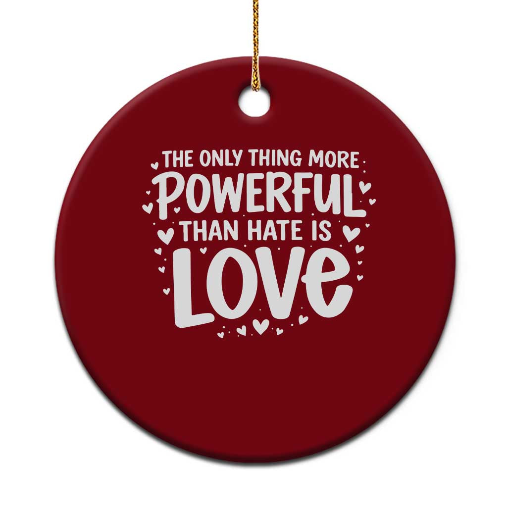 The Only Thing More Powerful Than Hate Is Love Ceramic Ornament Bold Hand Lettered Bunny Inspirational Unity