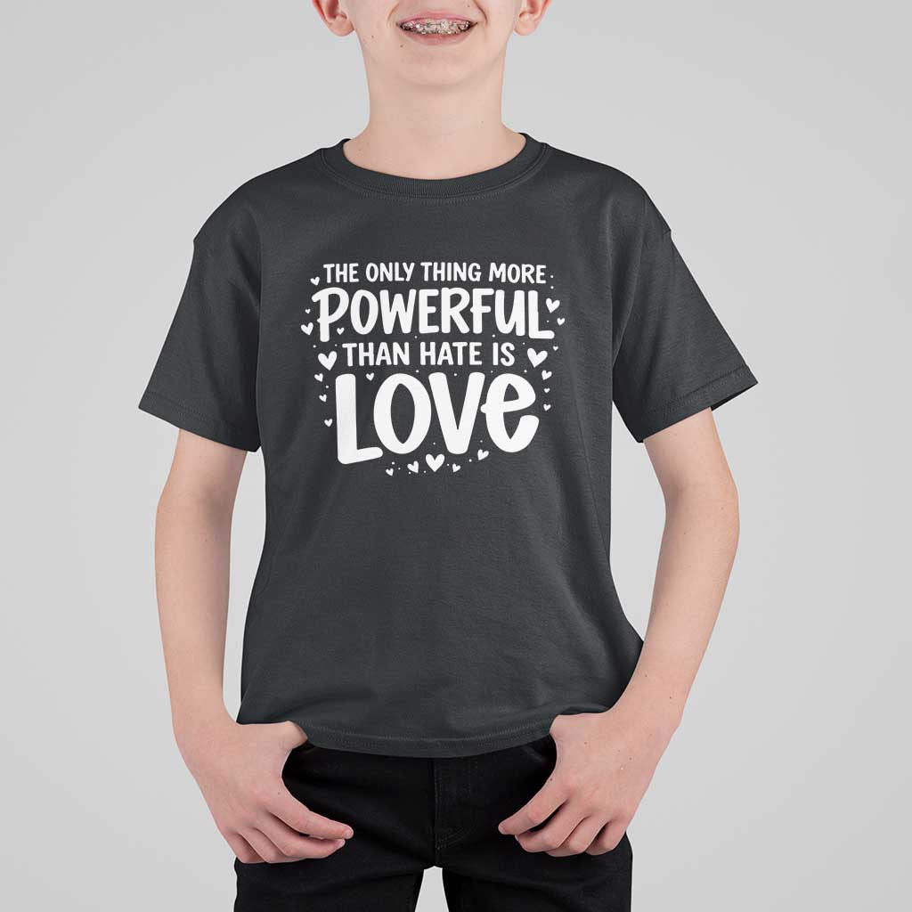 The Only Thing More Powerful Than Hate Is Love T Shirt For Kid Bold Hand Lettered Bunny Inspirational Unity