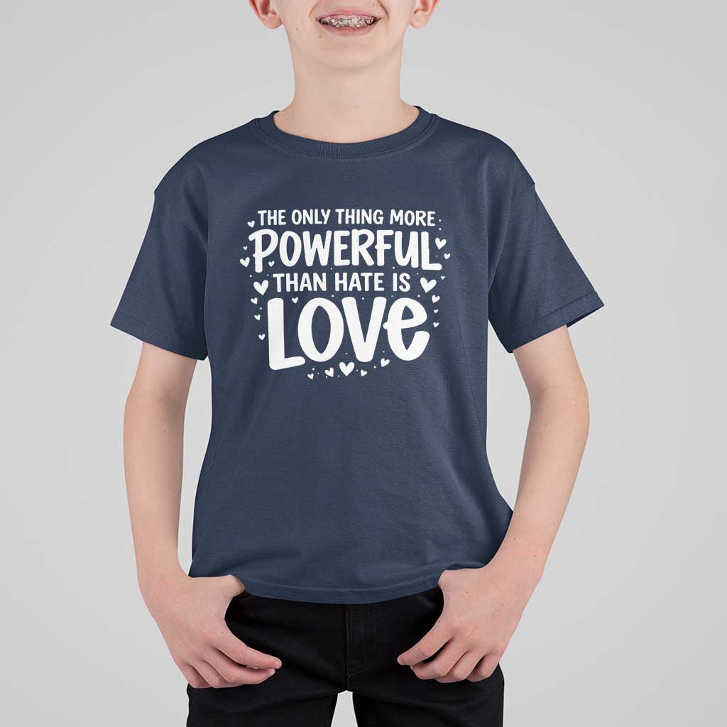 The Only Thing More Powerful Than Hate Is Love T Shirt For Kid Bold Hand Lettered Bunny Inspirational Unity