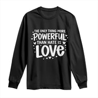 The Only Thing More Powerful Than Hate Is Love Long Sleeve Shirt Bold Hand Lettered Bunny Inspirational Unity