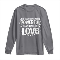 The Only Thing More Powerful Than Hate Is Love Long Sleeve Shirt Bold Hand Lettered Bunny Inspirational Unity