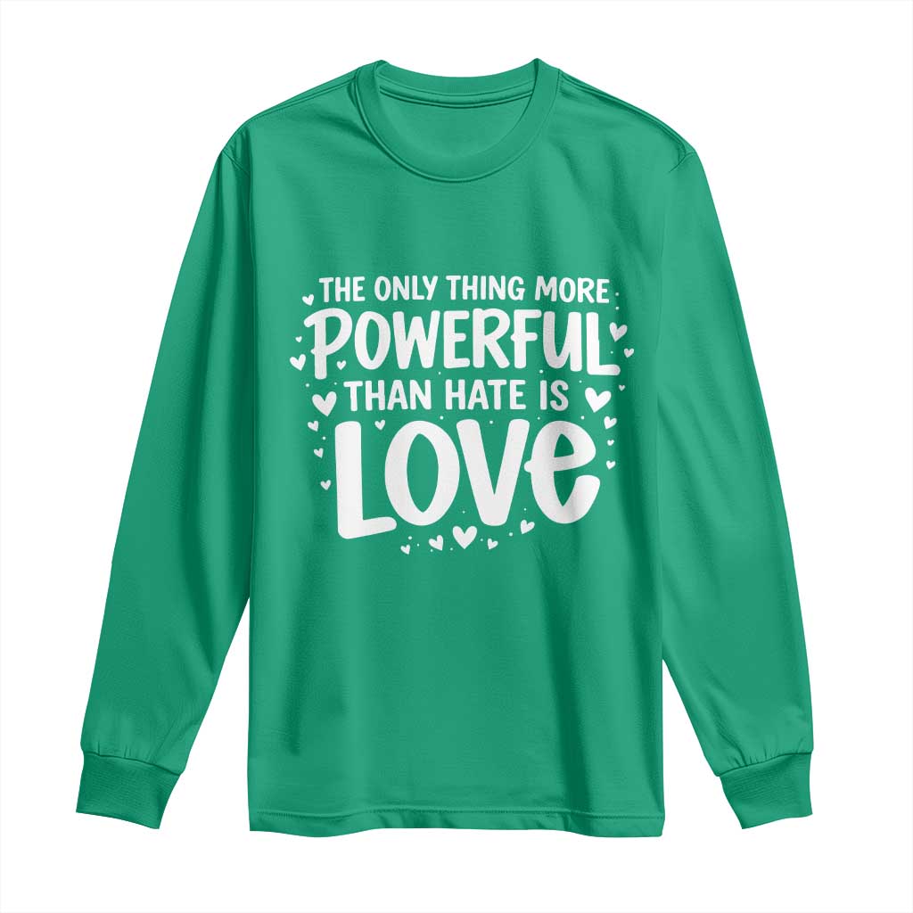 The Only Thing More Powerful Than Hate Is Love Long Sleeve Shirt Bold Hand Lettered Bunny Inspirational Unity