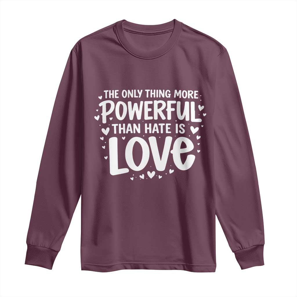 The Only Thing More Powerful Than Hate Is Love Long Sleeve Shirt Bold Hand Lettered Bunny Inspirational Unity