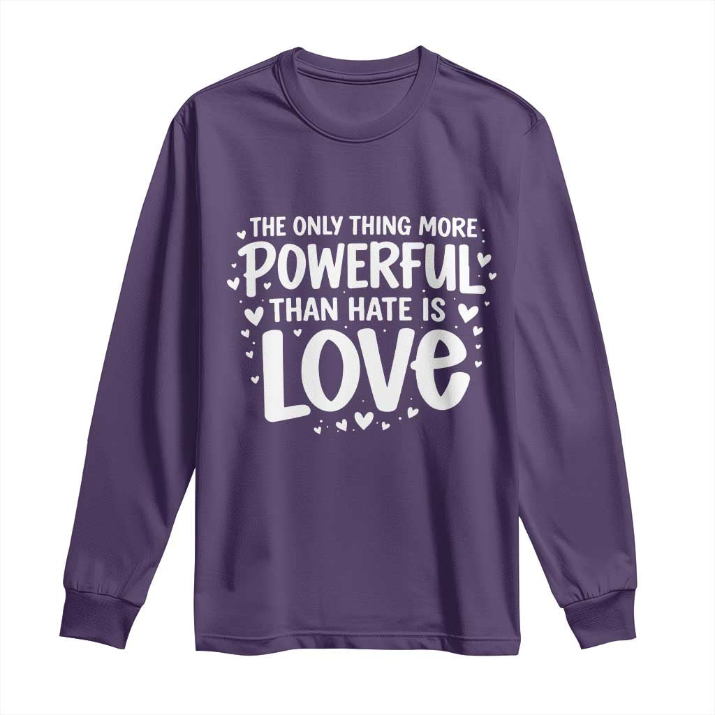 The Only Thing More Powerful Than Hate Is Love Long Sleeve Shirt Bold Hand Lettered Bunny Inspirational Unity