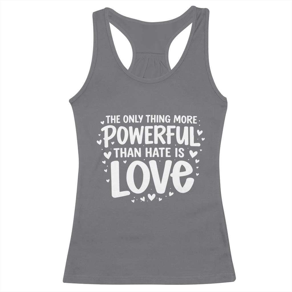 The Only Thing More Powerful Than Hate Is Love Racerback Tank Top Bold Hand Lettered Bunny Inspirational Unity