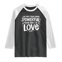 The Only Thing More Powerful Than Hate Is Love Raglan Shirt Bold Hand Lettered Bunny Inspirational Unity