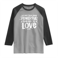 The Only Thing More Powerful Than Hate Is Love Raglan Shirt Bold Hand Lettered Bunny Inspirational Unity